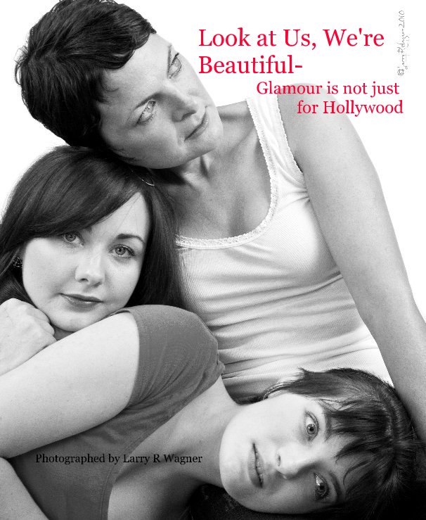 View Look at Us, We're Beautiful- Glamour is not just for Hollywood by Photographed by Larry R Wagner