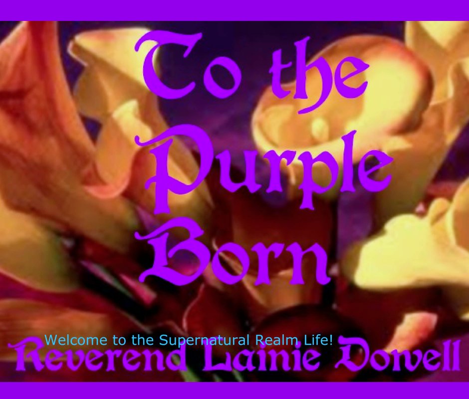 View TO THE PURPLE BORN by Reverend Lainie Dowell