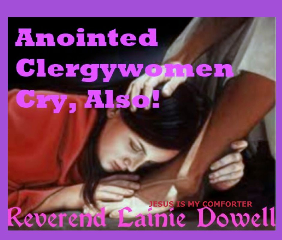 View ANOINTED CLERGYWOMEN CRY, ALSO by Reverend Lainie Dowell
