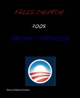 FALLS CHURCH 2008 OBAMA CAMPAIGN book cover