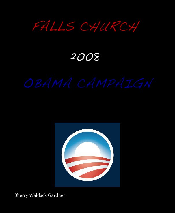 Visualizza FALLS CHURCH 2008 OBAMA CAMPAIGN di Sherry Waldack Gardner