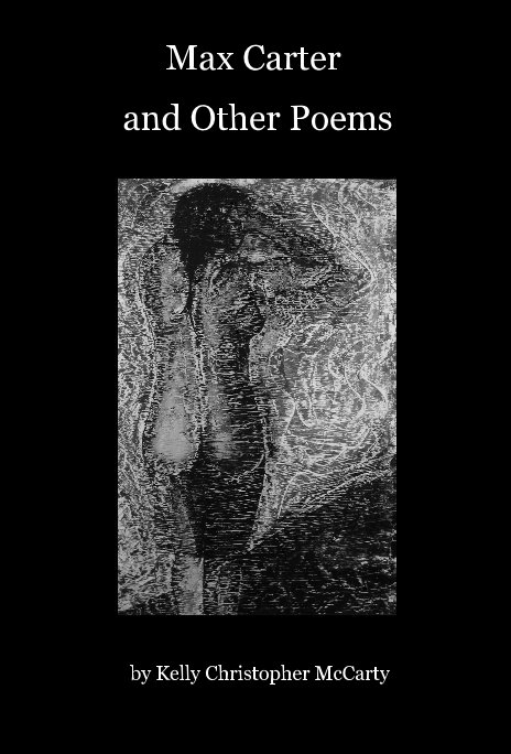 View Max Carter and Other Poems by Kelly Christopher McCarty