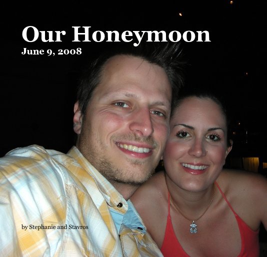 View Our Honeymoon by Stephanie and Stavros