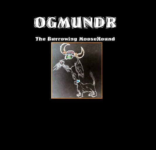 View OGMUNDR The Burrowing Moose Hound, Dog, Pet, adventure, childrens book by Gregory D Aadland