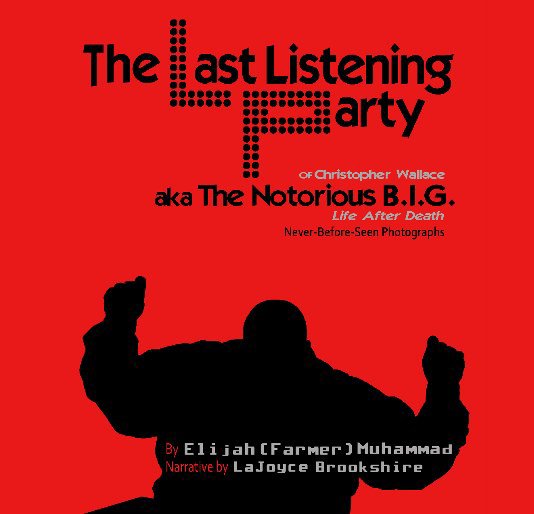 View The Last Listening Party/
The Notorious B.I.G. by Elijah(Farmer)Muhammad, LaJoyce Brookshire