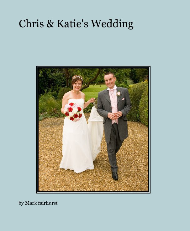 View Chris & Katie's Wedding by Mark fairhurst