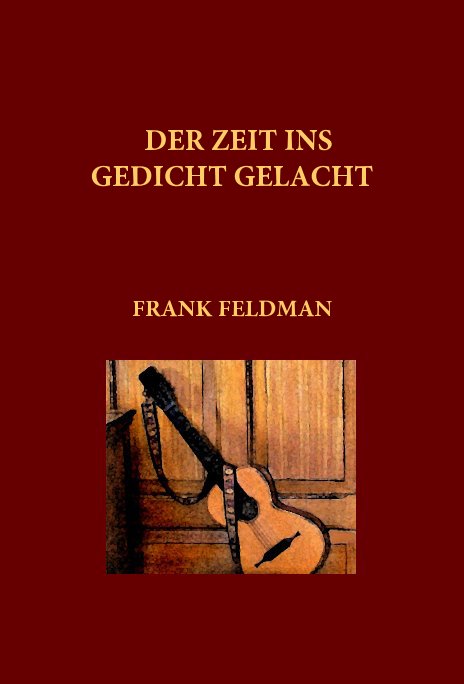 Ver DER ZEIT INS GEDICHT GELACHT por FRANK FELDMAN