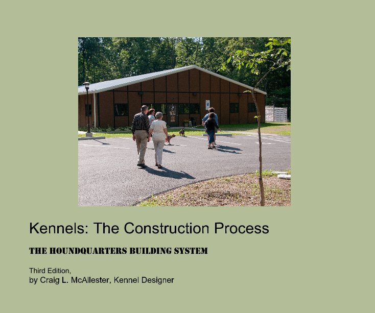 View Kennels: The Construction Process, Third Edition by Craig L. McAllester, Kennel Designer
