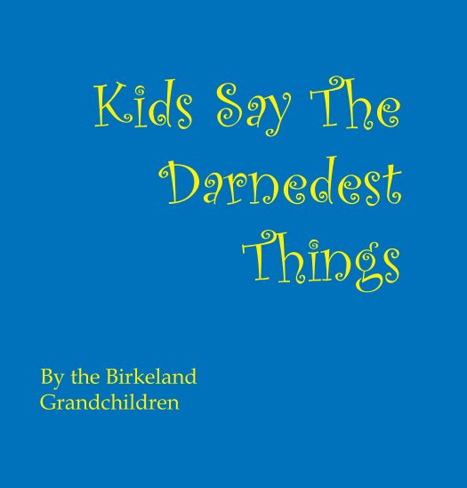 Ver Kids Say The Darnedest Things por Eric Birkeland