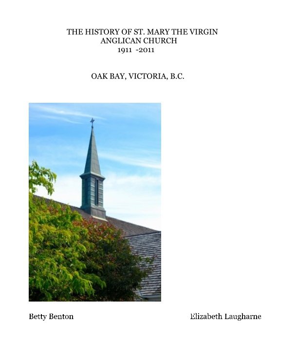 THE HISTORY OF ST. MARY THE VIRGIN ANGLICAN CHURCH 1911 -2011 by Betty ...