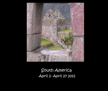 South America April 2- April 27 2011 book cover