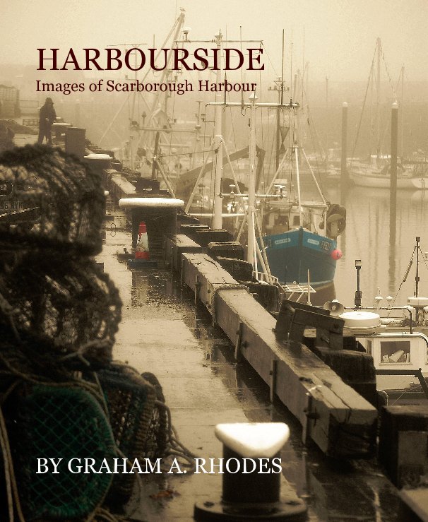 Ver HARBOURSIDE Images of Scarborough Harbour por GRAHAM A RHODES