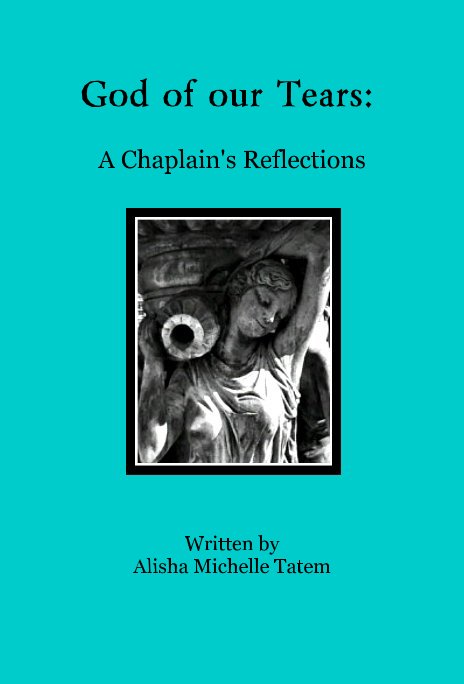 Bekijk God of our Tears: A Chaplain's Reflections op Written by Alisha Michelle Tatem