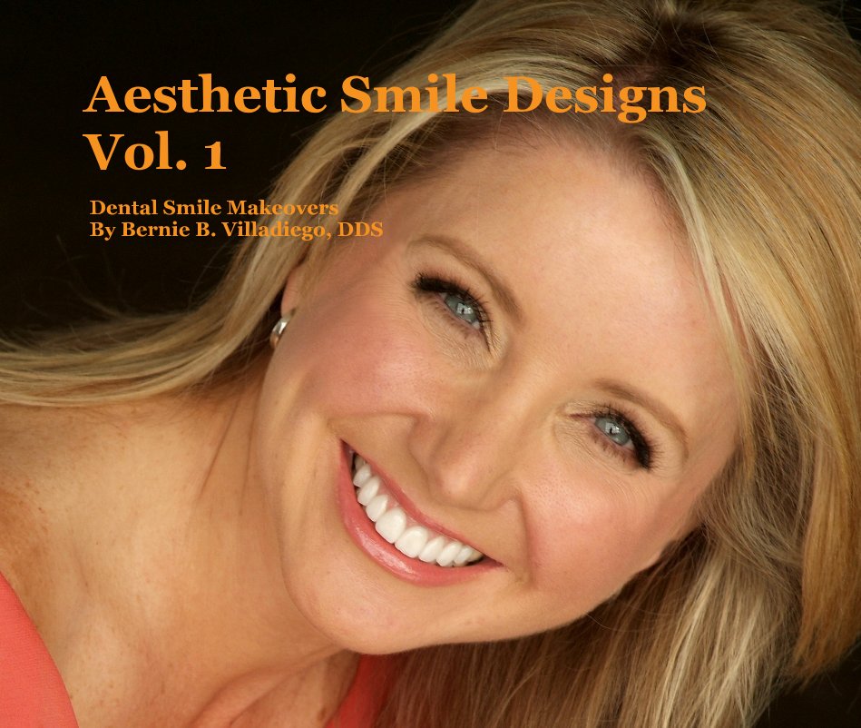 View Aesthetic Smile Designs Vol. 1 by Dental Smile Makeovers By Bernie B. Villadiego, DDS