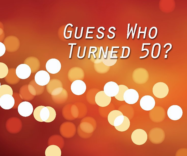 View Guess Who Turned 50? by Mike Gale
