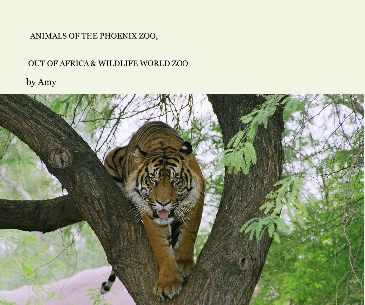 ANIMALS OF THE PHOENIX ZOO, by Amy | Blurb Books ANIMALS OF THE PHOENIX ZOO, by Amy | Blurb Books