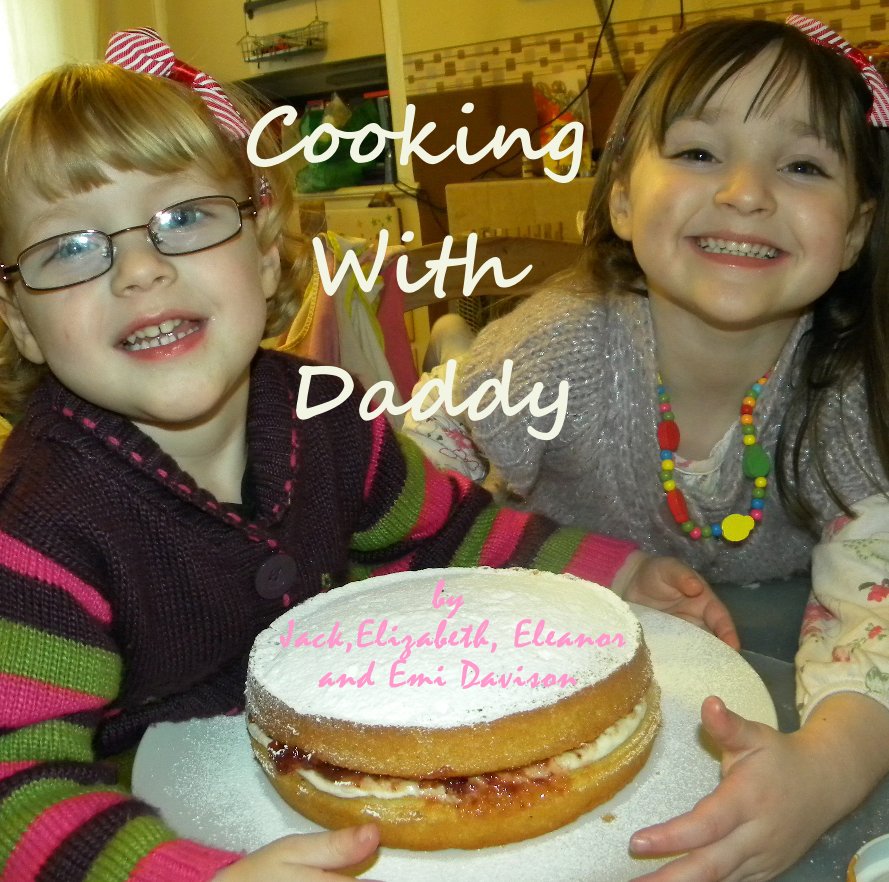 View Cooking With Daddy by Jack,Elizabeth, Eleanor and Emi Davison