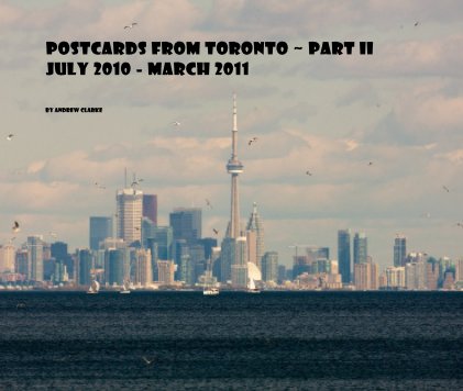 Postcards from Toronto ~ Part II July 2010 - March 2011 book cover