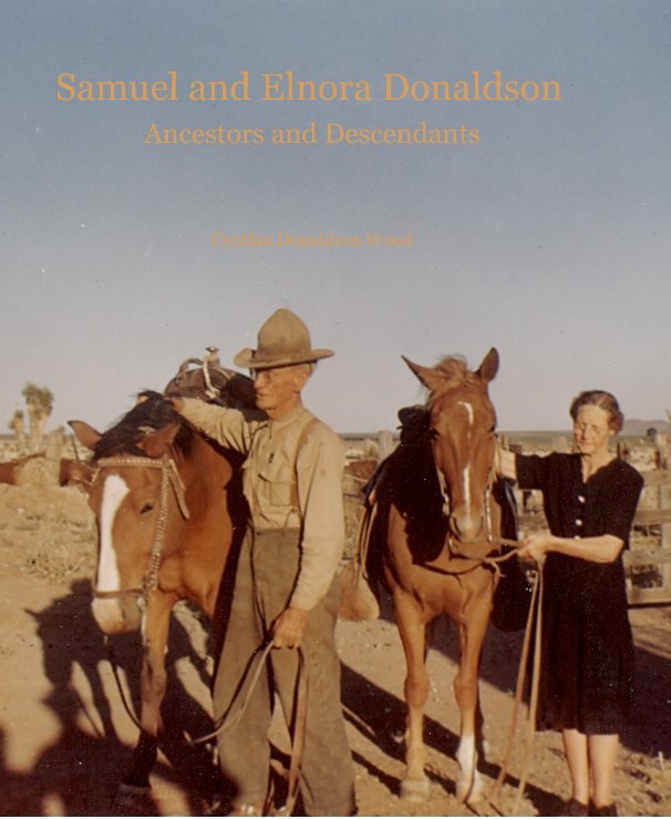 View Samuel and Elnora Donaldson Ancestors and Descendants Cynthia Donaldson Wood by Cynthia Donaldson Wood