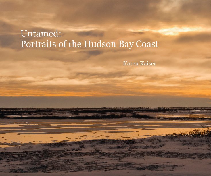 View Untamed: Portraits of the Hudson Bay Coast by Karen Kaiser