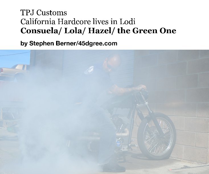 Ver TPJ Customs California Hardcore lives in Lodi Consuela/ Lola/ Hazel/ the Green One por Stephen Berner/45dgree.com