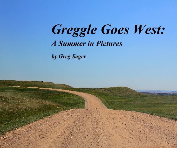 View Greggle Goes West: The Pictures by Greg Sager