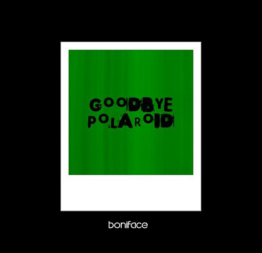 View Goodbye Polaroid by Boniface