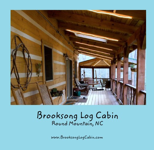 View Brooksong Log Cabin
Round Mountain, NC by www.BrooksongLogCabin.com