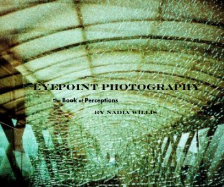 Eyepoint Photography The Book of Perceptions by Nadia Willis book cover