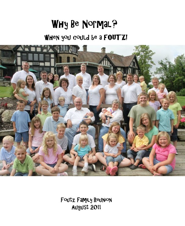 Why Be Normal? when you could be a FOUTZ! nach Foutz Family Reunion August 2011 anzeigen