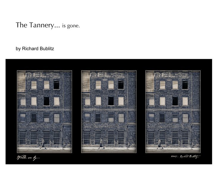 View The Tannery... is gone. by Richard Bublitz