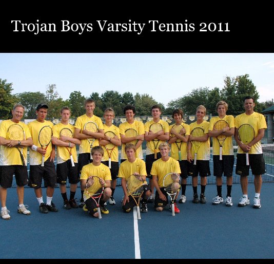 View Trojan Boys Varsity Tennis 2011 by Mary Nykerk