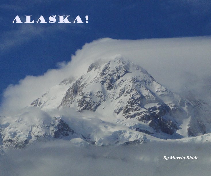 View Alaska! by Marcia Bhide