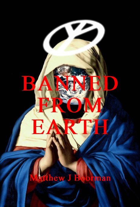 View BANNED FROM EARTH by Matthew J Boorman