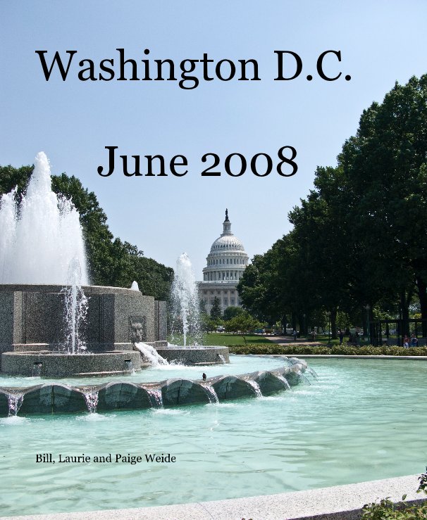 Ver Washington D.C. June 2008 por Bill, Laurie and Paige Weide