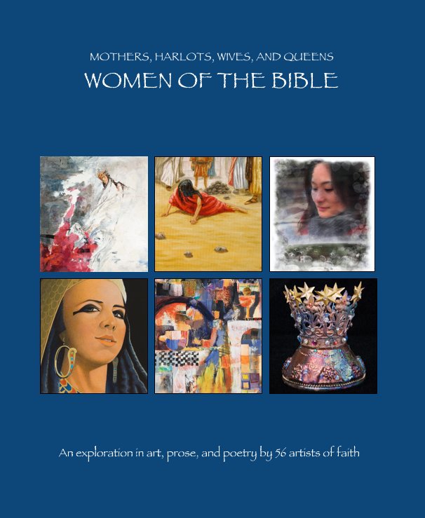 View WOMEN OF THE BIBLE by An exploration in art, prose, and poetry by 56 artists of faith