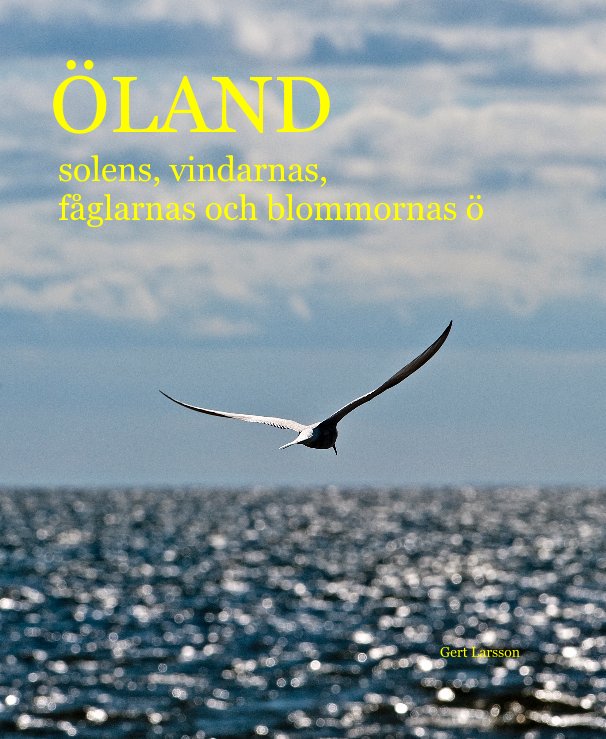 View ÖLAND solens, vindarnas, fåglarnas och blommornas ö by Gert Larsson