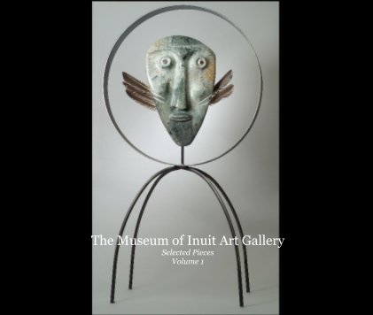 The Museum of Inuit Art Gallery Selected Pieces Volume 1 book cover
