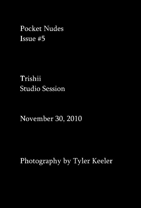Ver Pocket Nudes Issue #5 Trishii Studio Session November 30, 2010 por Photography by Tyler Keeler