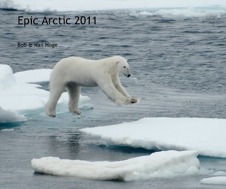 View Epic Arctic 2011 by Bob & Nan Hoge