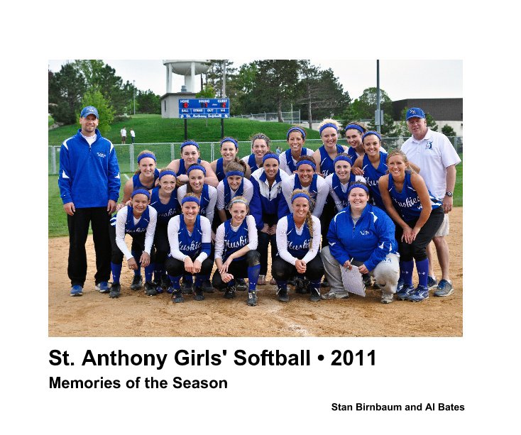 View St. Anthony Girls' Softball • 2011 by Stan Birnbaum and Al Bates