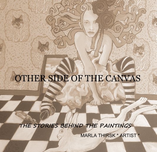 Ver OTHER SIDE OF THE CANVAS por MARLA THIRSK * ARTIST *
