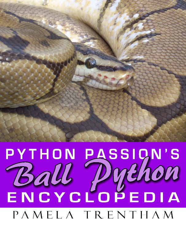 Python Passions Ball Python Encyclopedia By Pamela Trentham Blurb Books 2084