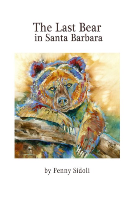 View The Last Bear in Santa Barbara by Penny Sidoli