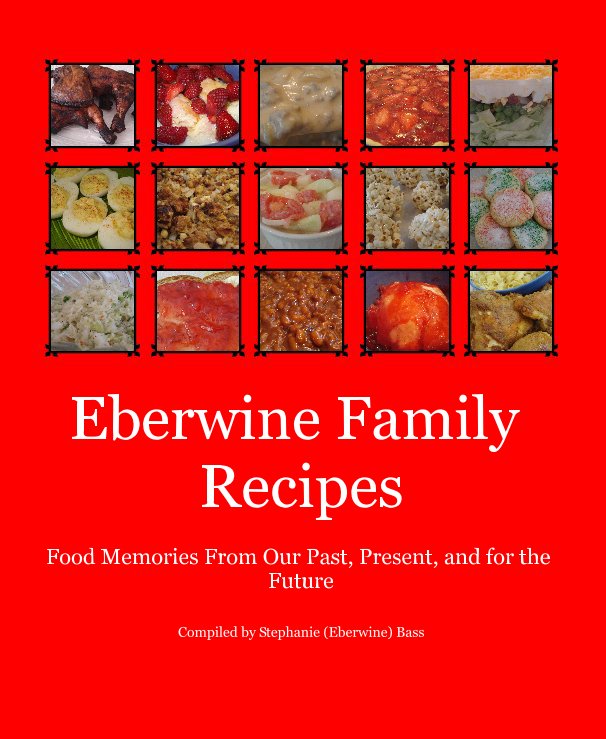 Ver Eberwine Family Recipes por Compiled by Stephanie (Eberwine) Bass