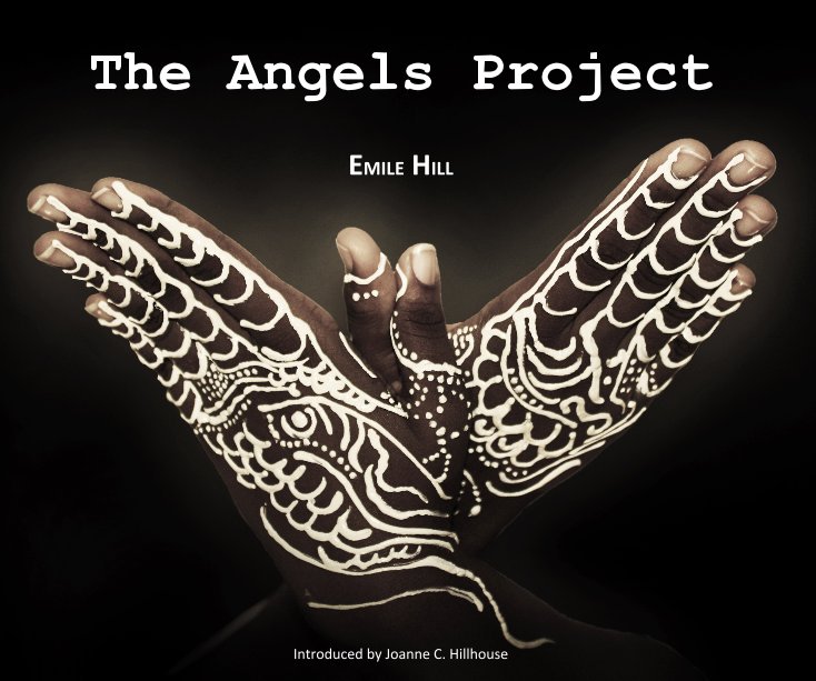 View The Angels Project by Emile Hill. Introduced by Joanne C. Hillhouse