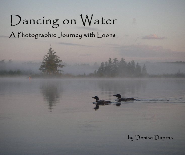 Ver Dancing on Water A Photographic Journey with Loons by Denise Dupras por Denise Dupras
