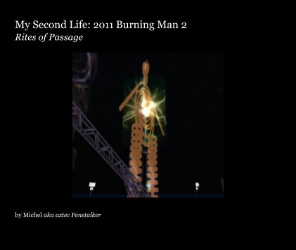 My Second Life: 2011 Burning Man 2 Rites of Passage by Michel aka aztec Fenstalker book cover