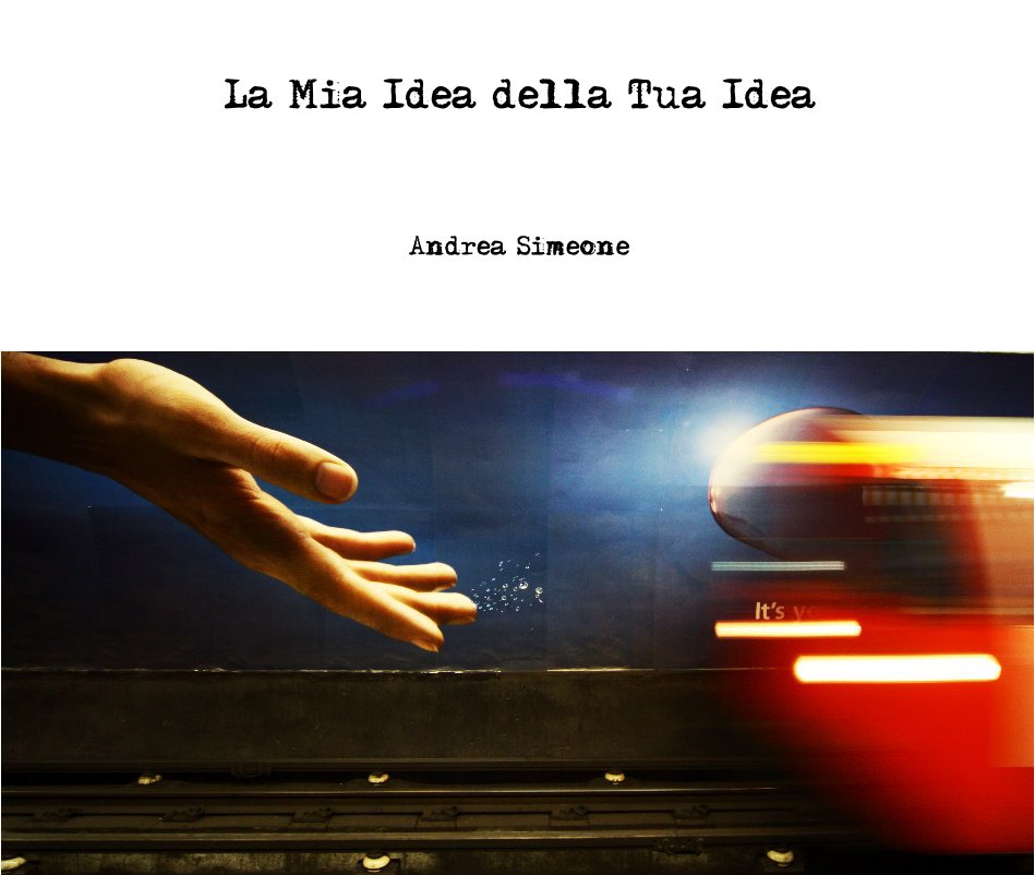 View La Mia Idea della Tua Idea by Andrea Simeone