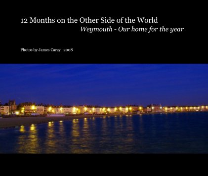 12 Months on the Other Side of the World Weymouth - Our home for the year book cover